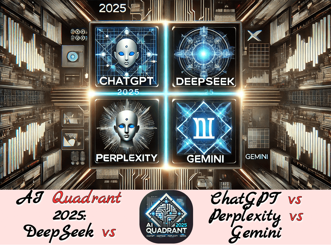 AI Quadrant 2025:ChatGPT vs DeepSeek vs Perplexity vs Gemini AI Quadrant 2025:ChatGPT vs DeepSeek vs Perplexity vs Gemini