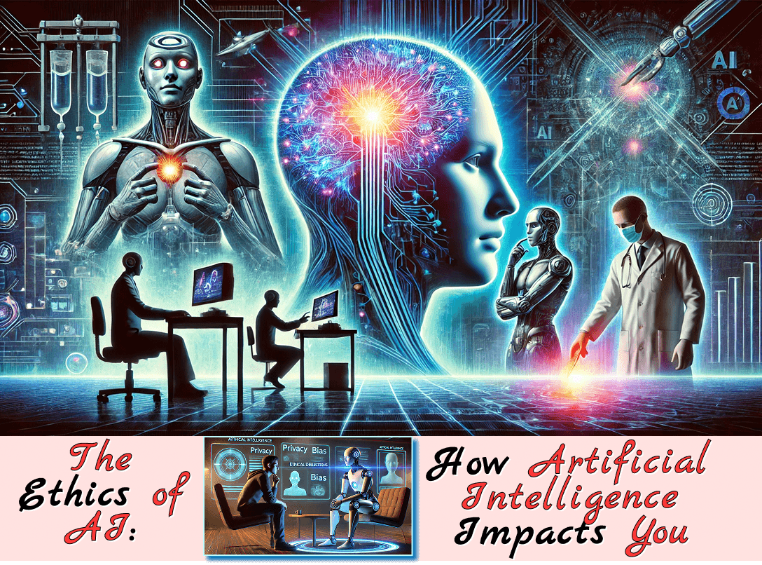 The Ethics of AI: How Artificial Intelligence Impacts You The Ethics of AI: How Artificial Intelligence Impacts You